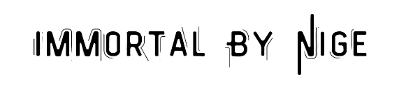 Immortal By Nige